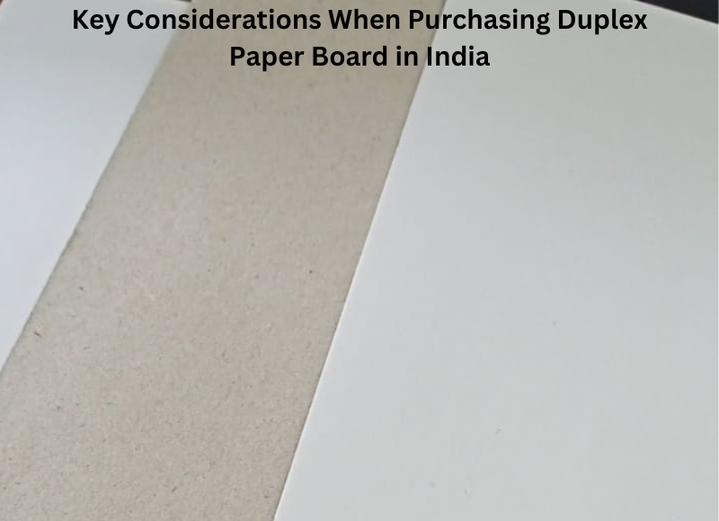 Key Considerations When Purchasing Duplex Paper Board in India